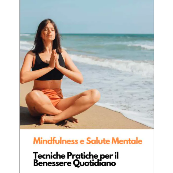 Mindfulness e Salute Mentale: Tecniche pratiche per il benessere quotidiano
